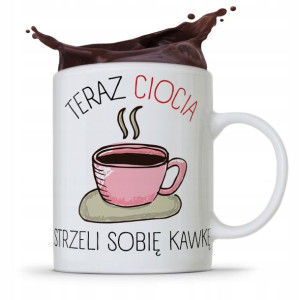 Kubek Prezent Dla Cioci Ciocia Strzeli Sobie Kawkę