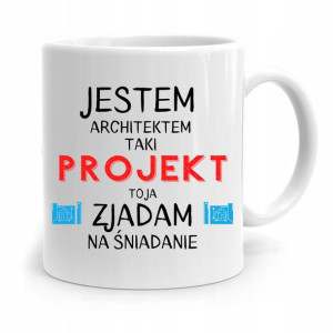 Kubek Architekta Projektanta Zjadam Na Śniadanie