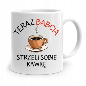 Kubek Babci Na Urodziny Babcia Strzeli Sobie Kawkę