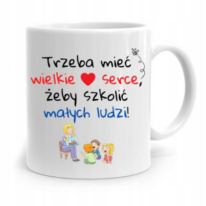 Kubek Na Dzień Nauczyciela Trze Mieć Wielkie Serce