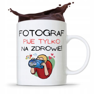 Kubek Dla Fotografa Fotograf Pije Tylko Na Zdrowie