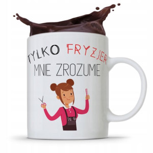 Kubek Dla Fryzjera Tylko Fryzjer Mnie Zrozumie