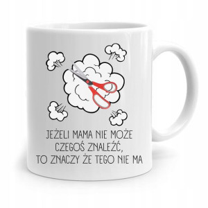 Kubek Dla Mamy Jeżeli Mama Nie Może Czegoś Znaleźć