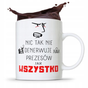Dla Prezesa Viceprezesa Kubek Wszystko Denerwuje