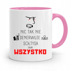 Dla Sołtysa Kubek Różowy Nic Tak Nie Denerwuje