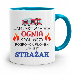 Kubek Błękitny Dla Strażaka Jam Jest Władca Ognia