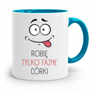 Kubek Błękitny Dla Taty Robię Tylko Fajne Córki