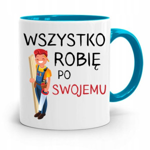 Kubek Błękitny Stolarza Wszystko Robię Po Swojemu