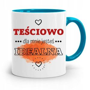 Kubek Błękitny Teściowej Dla Mnie Jesteś Idealna