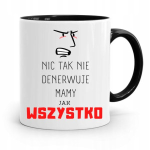 Kubek Czarny Dla Mamy Nic Tak Nie Denerwuje
