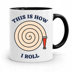 Kubek Czarny Dla Strażaka This Is How I Roll