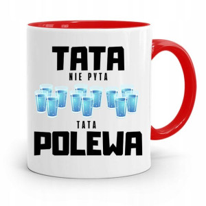 Kubek Czerwony Dla Taty Ojca Tata Nie Pyta Polewa