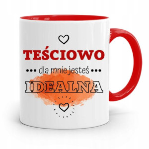 Kubek Czerwony Teściowej Dla Mnie Jesteś Idealna