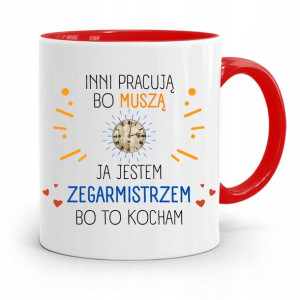 Kubek Czerwony Zegarmistrza Inni Pracują Bo Muszą