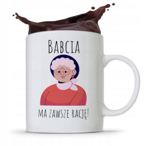 Kubek Dla Babci Na Imieniny Babcia Zawsze Ma Rację