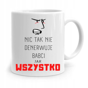 Kubek Dla Babci Na Urodziny Nic Tak Nie Denerwuje