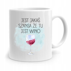Kubek Dla Dziewczyny Jest Szansa Że Tu Jest Wino