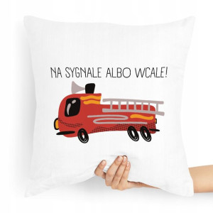 Poduszka Dla Strażaka Na Sygnale Albo Wcale!