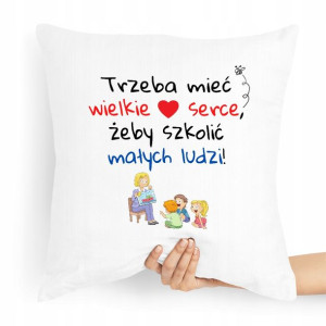 Poduszka Nauczyciela Trzeba Mieć Wielkie Serce