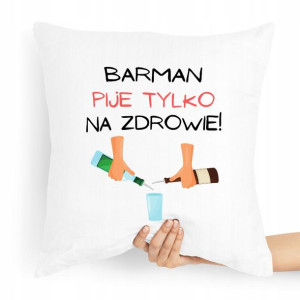 Poduszka Prezent Dla Barmana Pije Tylko Na Zdrowie
