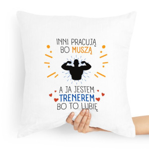 Prezent Poduszka Dla Trenera Inni Pracują Bo Muszą