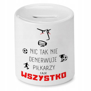 Skarbonka Dla Piłkarza Wszystko Denerwuje Prezent