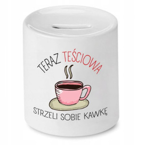 Skarbonka Dla Teściowej Strzeli Sobie Kawkę