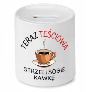 Skarbonka Dla Teściowej Strzeli Sobie Kawkę