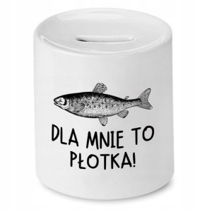 Skarbonka Dla Wędkarza Dla Mnie To Płotka