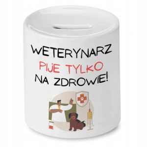 Skarbonka Dla Weterynarza Pije Tylko Na Zdrowie