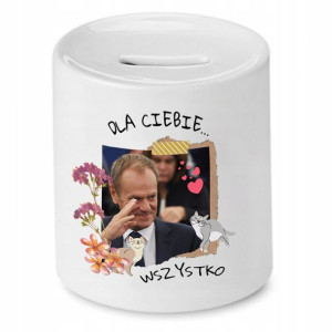 Skarbonka Donald Tusk Po Dla Ciebie Wszystko