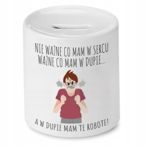 Skarbonka Śmieszna Zabawna W Du*ie Mam Te Robote!