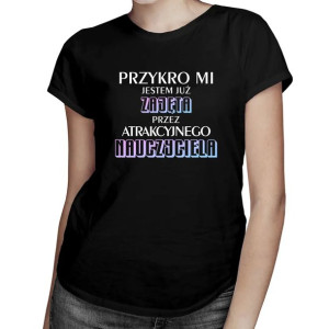 Zajęta przez atrakcyjnego nauczyciela - Koszulka na prezent dla niej