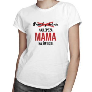 Prawdopodobnie najlepsza mama na świecie - Koszulka prezent dla mamy