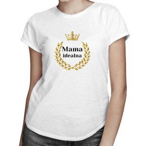 Mama idealna - Koszulka z nadrukiem T-shirt na prezent dla mamy