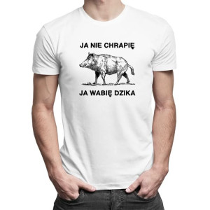 Ja nie chrapię, ja wabię dzika - Śmieszna męska koszulka dla myśliwego
