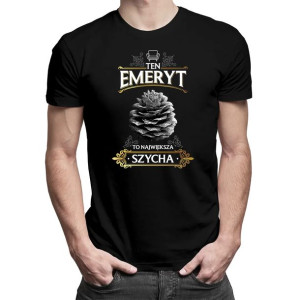 Ten emeryt to największa szycha - Śmieszna koszulka dla emeryta