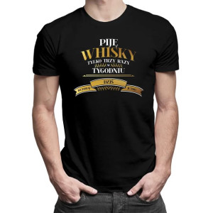Piję whisky tylko trzy razy w tygodniu - Śmieszna koszulka na prezent
