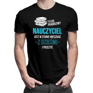 Prawdziwy nauczyciel - Śmieszna koszulka prezent na Dzień Nauczyciela