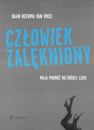 Człowiek zalękniony. Moja podróż do źródeł lęku