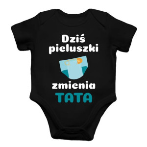 Dziś pieluszki zmienia tata -Śmieszne body dziecięce z nadrukiem na prezent