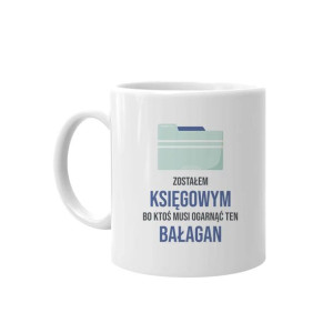 Zostałem księgowym, bo ktoś musi ogarnąć ten bałagan - Kubek dla księgowego