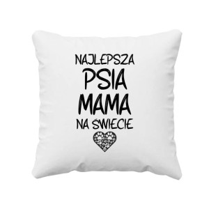 Najlepsza psia mama na świecie - Poduszka na prezent dla miłośniczki psów