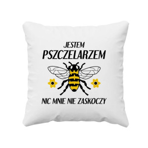 Jestem pszczelarzem nic mnie nie zaskoczy - Poduszka dla pszczelarza