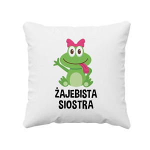 Żajebista Siostra - Poduszka ze śmiesznym nadrukiem dla siostry
