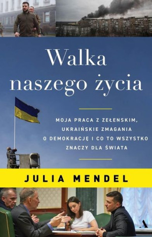 Walka naszego życia. Moja praca z Zełenskim, ukraińskie zmagania o demokrac