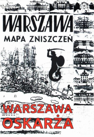 Warszawa oskarża. Mapa zniszczeń Warszawy. Reprint 1945-49.+map