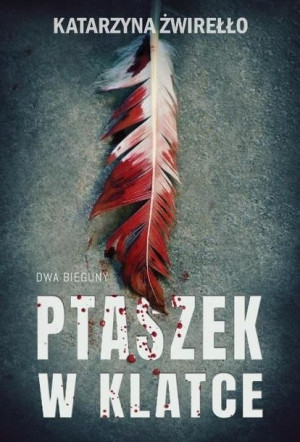 Dwa Bieguny T.2 Ptaszek w klatce Katarzyna Żwirełło