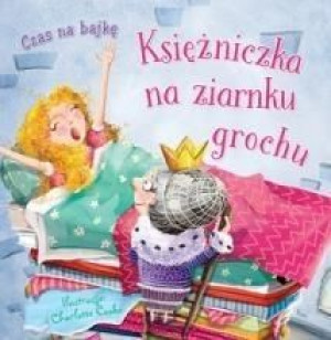 Czas na bajkę. Księżniczka na zarnku grochu Charlotte Cooke (ilustr.)