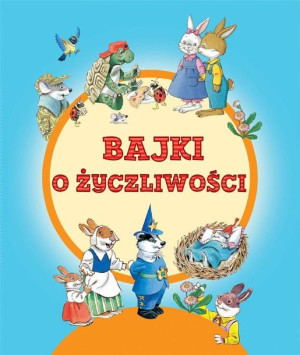 Bajki o życzliwości praca zbiorowa